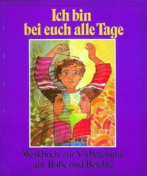 Seller image for Ich bin bei euch alle Tage: Werkbuch zur Vorbereitung auf Bue und Beichte for sale by Antiquariat Armebooks