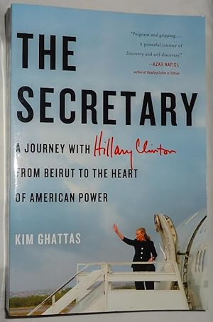 The Secretary ~ A Journey with Hillary Clinton from Beirut to the Heart of American Power