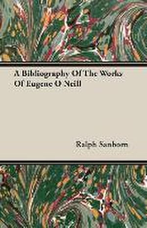 Seller image for A Bibliography Of The Works Of Eugene O Neill for sale by Rheinberg-Buch Andreas Meier eK