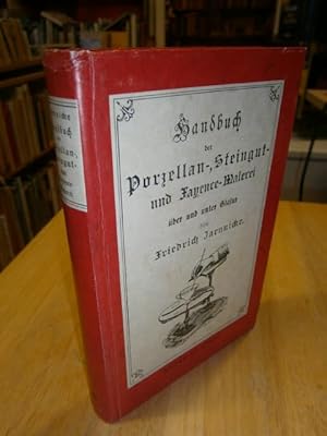 Bild des Verkufers fr Handbuch der Porzellan-, Steingut- und Fayence-Malerei ber und unter Glasur in ihren verschiedenen lteren und neueren Abarten einschlielich der Malerei auf weiches Porzellan und Terrakotta sowie der Metall- und Lsterverzierung. Nachdruck der Ausgabe Stuttgart, Verlag von Paul Neff 1891. zum Verkauf von NORDDEUTSCHES ANTIQUARIAT