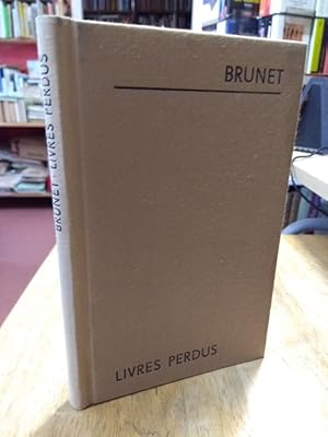 Seller image for Livres Perdus. Essai Bibliographique sur les livres devenus introuvables par Philomneste junior. Nachdruck der Ausgabe Bruxelles (Brssel), Gay & Douce 1882. for sale by NORDDEUTSCHES ANTIQUARIAT