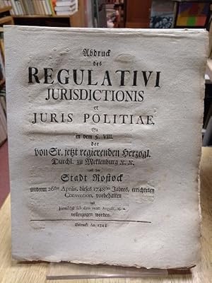 Imagen del vendedor de Abdruck des Regulativi jurisdictionis et Juris politiae, so in dem Paragraph VIII. der von Sr. jetzt regierenden Herzogl. Durchl. zu Meklenburg etc. etc. und der Stadt Rostock unterm 26sten Aprilis, dieses 1748sten Jahres, errichteten Convention, vorbehalten und hiernchst sub dato 16ten Augusti, ej. a. vollenzogen worden. Gedruckt An. 1748. a la venta por NORDDEUTSCHES ANTIQUARIAT