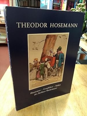 Seller image for Theodor Hosemann. Illustrator - Graphiker - Maler des Berliner Biedermeier. Ausstellung der Staatsbibliothek Preuischer Kulturbesitz mit Bestnden der Sammlung Wilfried Gpel. for sale by NORDDEUTSCHES ANTIQUARIAT