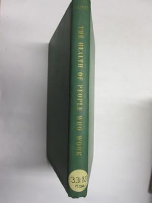 Seller image for The health of people who work: Based upon the reports to the 1959 National Health Forum of more than 200 industrial medical directors, physicians, . in various areas of occupational health for sale by Goldstone Rare Books