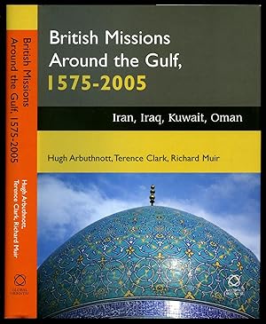 Bild des Verkufers fr British Missions Around the Gulf, 1575-2005 | Iran, Iraq, Oman and Kuwait zum Verkauf von Little Stour Books PBFA Member