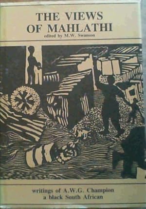 Bild des Verkufers fr The Views of Mahlathi : Writings of A.W.G. Champion a black South African. (Translation Series (Killie Campbell Africana Library No. 2.) zum Verkauf von Chapter 1