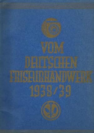 Vom deutschen Friseurhandwerk 1938/39. Herausgeber: Reichsinnungsverband des Friseurhandwerks, Be...
