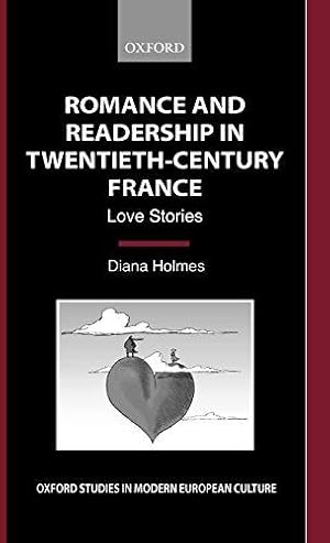 Imagen del vendedor de Romance and Readership in Twentieth-Century France: Love Stories (Oxford Studies in Modern European Culture) a la venta por Bellwetherbooks