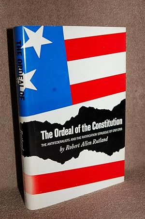 The Ordeal of the Constitution; the Antifederalists and the Ratification Struggle of 1787-1788