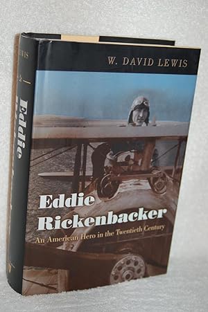 Eddie Rickenbacker; An American Hero in the Twentieth Century