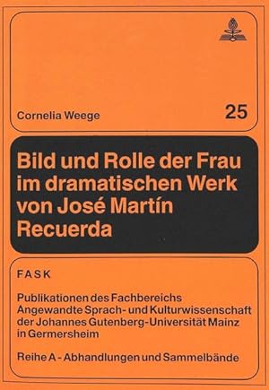 Bild und Rolle der Frau im dramatischen Werk von José Martín Recuerda. Publikationen des Fachbere...