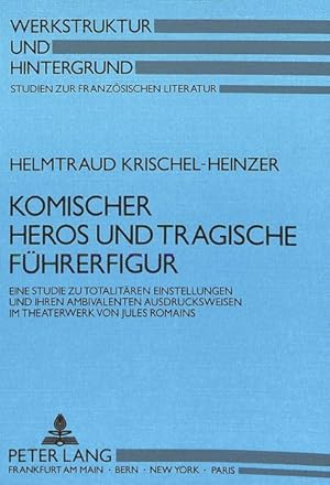 Bild des Verkufers fr Komischer Heros und tragische Fhrerfigur : Eine Studie zu totalitren Einstellungen u. ihren ambivalenten Ausdrucksweisen im Theaterwerk von Jules Romains. Werkstruktur und Hintergrund ; Bd. 1. zum Verkauf von Antiquariat Thomas Haker GmbH & Co. KG