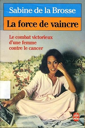 La force De Vaincre - Le Combat Victorieux D'une Femme Contre Le Cancer