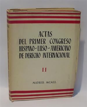 ACTAS DEL PRIMER CONGRESO HISPANO-LUSO-AMERICANO DE DERECHO INTERNACIONAL - Vol. II