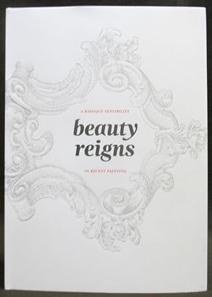 Imagen del vendedor de Beauty Reigns : A Baroque Sensibility in Recent Painting a la venta por Exquisite Corpse Booksellers