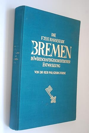 Imagen del vendedor de Die Freie Hansestadt Bremen in wirtschaftsgeschichtlicher Entwicklung. a la venta por Antiquariat Biebusch