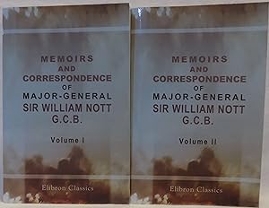 Memoirs and Correspondence of Major-General Sir Willam Nott G.C.B.; Vol. 1 & 2 (Elibron Classics ...