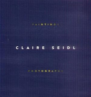 Imagen del vendedor de Claire Seidl; Paintings and Photographs a la venta por Paperback Recycler