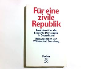 Bild des Verkufers fr Fr eine zivile Republik : Ansichten ber die bedrohte Demokratie in Deutschland. hrsg. von Wilhelm von Sternburg, Fischer ; 11829 zum Verkauf von Antiquariat Buchhandel Daniel Viertel