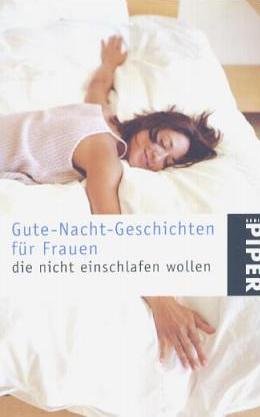 Bild des Verkufers fr Gute-Nacht-Geschichten fr Frauen, die nicht einschlafen wollen. hrsg. von Michaela Kenklies, Piper ; 3618 zum Verkauf von Antiquariat Buchhandel Daniel Viertel