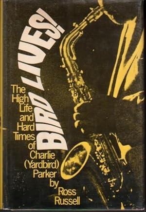 Seller image for BIRD LIVES: THE HIGH LIFE AND HARD TIMES OF CHARLIE (YARDBIRD) PARKER. for sale by Monroe Stahr Books