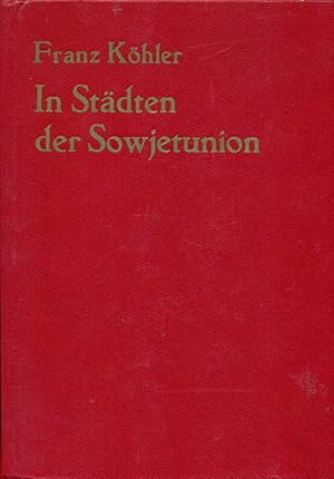 Bild des Verkufers fr In Stdten der Sowjetunion. Inpressionen zwischen 23 und 133 stlicher Lnge. zum Verkauf von Online-Buchversand  Die Eule