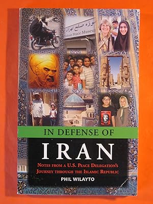 Image du vendeur pour In Defense of Iran: Notes from a U.S. Peace Delegations' Journey Throught the Islamic Republic mis en vente par Pistil Books Online, IOBA