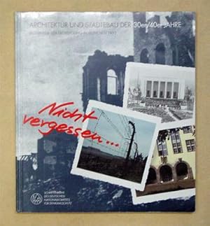 Imagen del vendedor de Nicht vergessen - Architektur und Stdtebau der 30er/40er Jahre. Ergebnisse der Fachtagung in Mnchen, 26. - 28. November 1993, des Deutschen Nationalkomitees fr Denkmalschutz. a la venta por antiquariat peter petrej - Bibliopolium AG