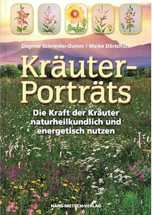 Kräuter-Porträts: Die Kraft der Kräuter naturheilkundlich und energetisch nutzen