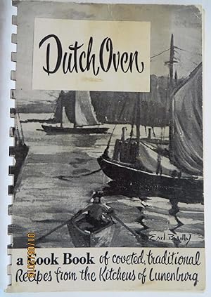 Dutch Oven : A Cook Book Of Coveted, Traditional Recipes From the Kitchens of Lunenburg