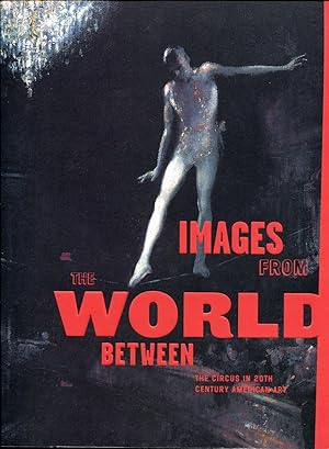 Imagen del vendedor de Images from the World Between: The Circus in Twentieth-Century American Art a la venta por RT Books