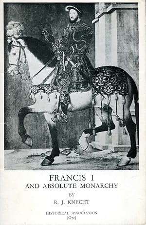 Bild des Verkufers fr Francis I and Absolute Monarchy (General Series No 72) zum Verkauf von Pendleburys - the bookshop in the hills