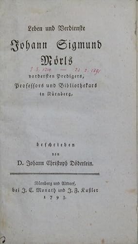 Bild des Verkufers fr Leben und Verdienste Johann Sigmund Mrls, vordersten Predigers, Professsors und Bibliothekars in Nrnberg, beschrieben von D. Johann Christoph Dderlein. zum Verkauf von Antiquariat Rainer Schlicht