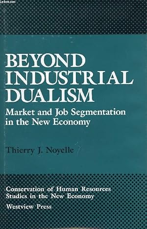 Seller image for BEYOND INDUSTRIAL DUALISM, MARKET AND JOB SEGMENTATION IN THE NEW ECONOMY for sale by Le-Livre
