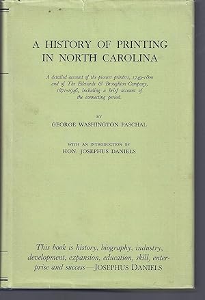 Imagen del vendedor de A HISTORY OF PRINTING IN NORTH CAROLINA: A Detailed Account of the Pioneer Printers, 1749-1800 and of The Edwards & Broughton Company, 1871-1946 . a la venta por Frey Fine Books