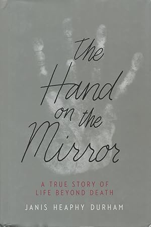 The Hand on the Mirror: A True Story Of Life Beyond Death