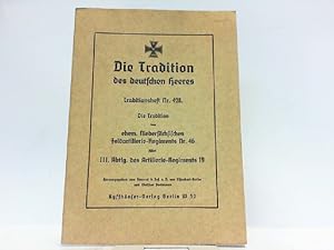 Bild des Verkufers fr Die Tradition des deutschen Heeres. Traditionsheft Nr. 428. Die Tradition des Niederschsischen Ferldartillerie-Regiments Nr. 46 fhrt III. Abtlg. des Artillerie Regiments 19. zum Verkauf von Antiquariat Ehbrecht - Preis inkl. MwSt.