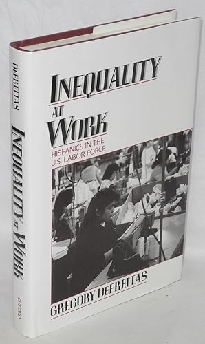 Inequality at work; Hispanics in the U.S. labor force