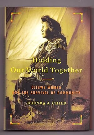 Holding Our World Together: Ojibwe Women and the Survival of the Community (Penguin Library of Am...