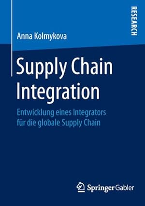 Seller image for Supply Chain Integration : Entwicklung eines Integrators fr die globale Supply Chain for sale by AHA-BUCH GmbH