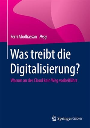 Seller image for Was treibt die Digitalisierung? : Warum an der Cloud kein Weg vorbeifhrt for sale by AHA-BUCH GmbH