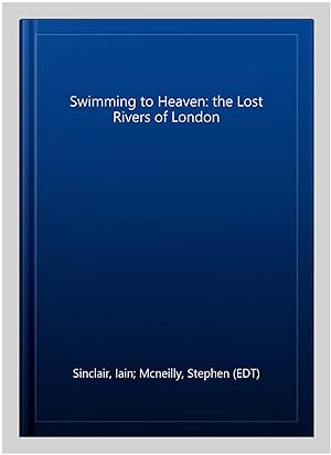 Seller image for Swimming to Heaven: the Lost Rivers of London for sale by GreatBookPrices