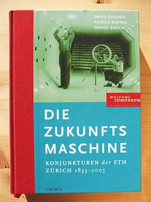 Seller image for Die Zukunftsmaschine : Konjunkturen der ETH Zürich 1855 - 2005 ; [welcome tomorrow - 150 Jahre ETH Zürich] for sale by Manuel Weiner