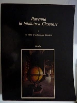 RAVENNA LA BIBLIOTECA CLASSENSE Volume 1: La città, la cultura, la fabbrica