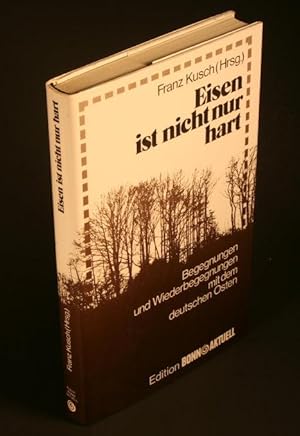 Seller image for Eisen ist nicht nur hart. Begegnungen und Wiederbegegnungen mit dem deutschen Osten. for sale by Steven Wolfe Books