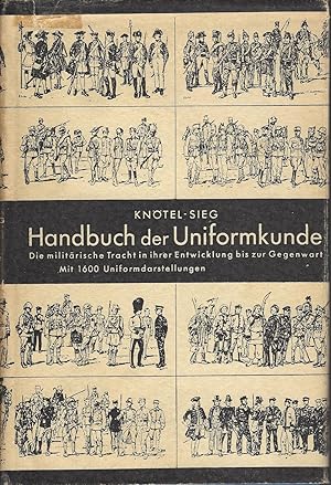 Handbuch Der Uniformkunde Die Militarische Tracht in Ihrer Entwicklung Bis Zur Gegenwart