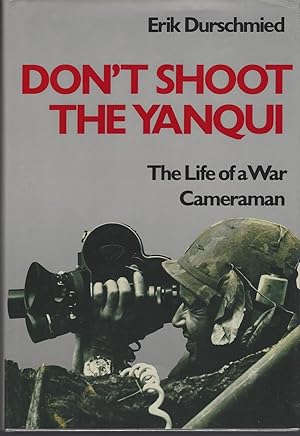 Seller image for Dont Shoot The Yanqui: The Life Of A War Cameraman. for sale by BYTOWN BOOKERY