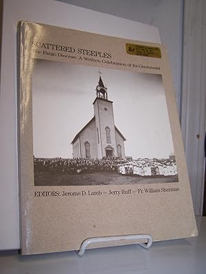 Scattered Steeples: The Fargo Diocese: A Written Celebration of Its Centennial.