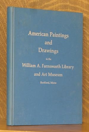 Seller image for AMERICAN PAINTINGS AND DRAWINGS IN THE WILLIAM A. FARNSWORTH LIBRARY AND ART MUSEUM for sale by Andre Strong Bookseller