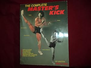 Immagine del venditore per The Complete Master's Kick. Applications, Philosophy, Stretching, Muscle Groups, Preventing Injuries, For All Athletes. venduto da BookMine